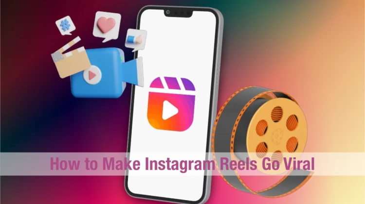 How to Make Instagram Reels Go Viral