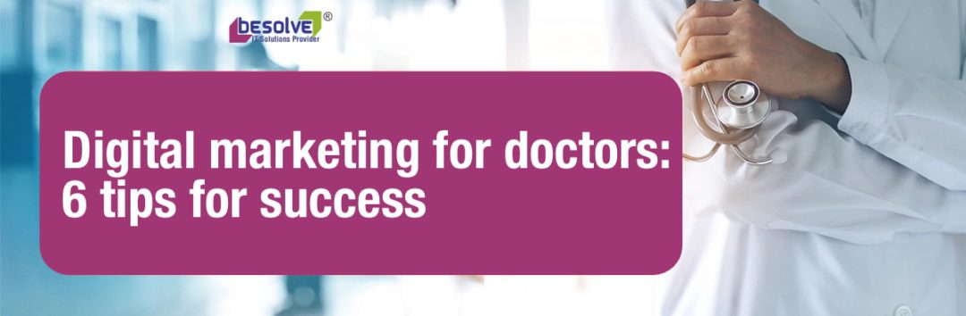 Digital marketing for doctors: 6 tips for successx