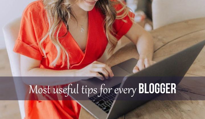 most useful tips for every blogger