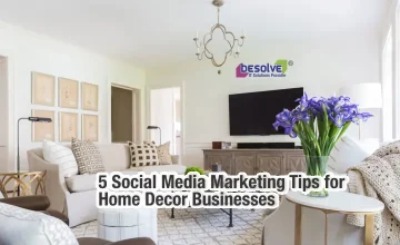 5 Social Media Marketing Tips for Home Decor Businesses