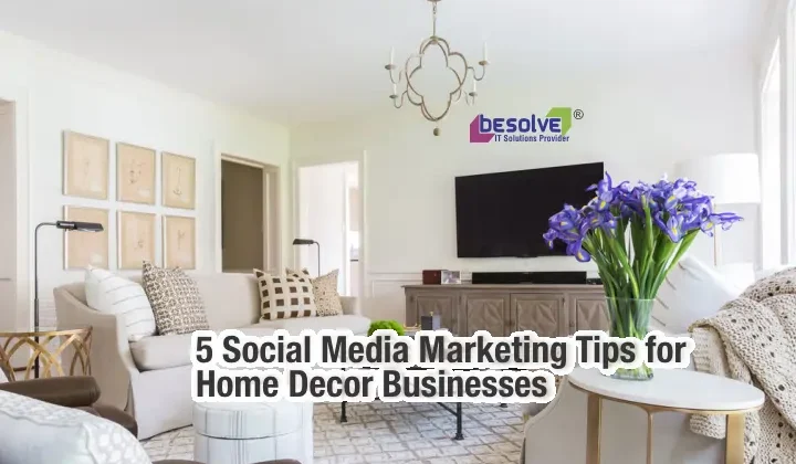 5 Social Media Marketing Tips for Home Decor Businesses