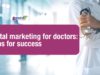 Digital marketing for doctors: 6 tips for success