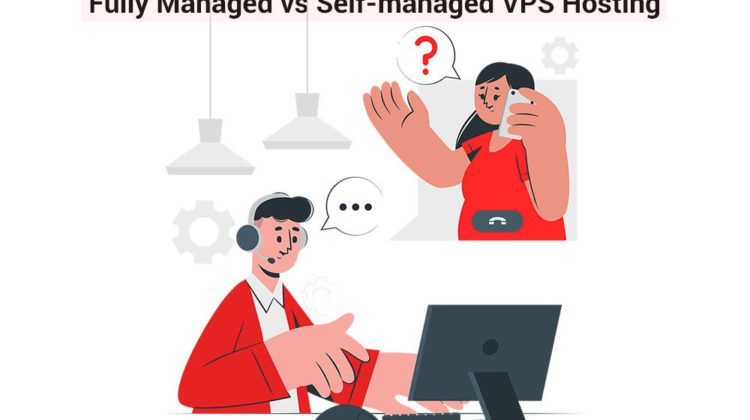Fully Managed vs Self Managed VPS Hosting